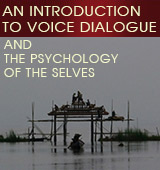 An Introduction to Voice Dialogue & The Psychology of Selves